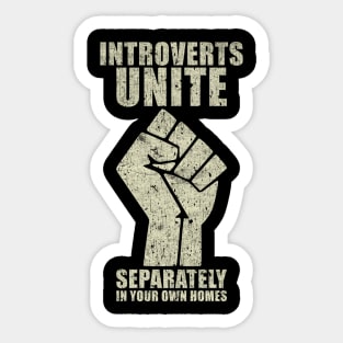 Introverts Unite Separately in Your Own Homes Sticker